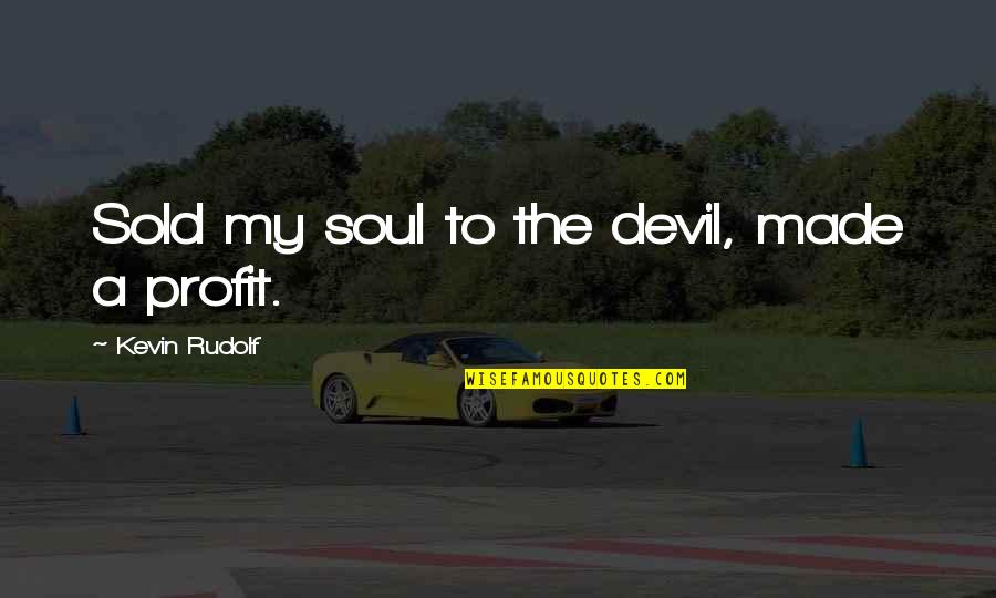 Inflections In Words Quotes By Kevin Rudolf: Sold my soul to the devil, made a