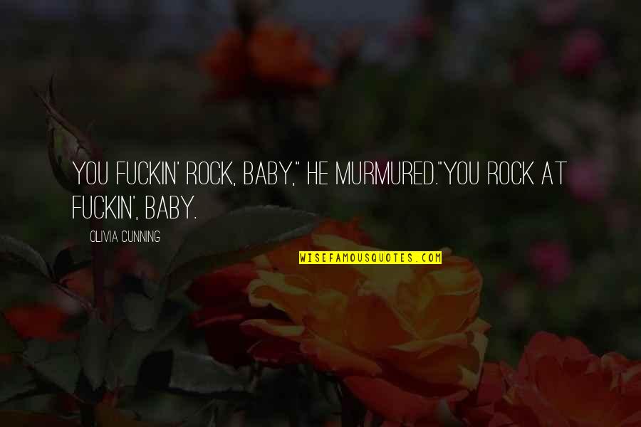 Inflects Quotes By Olivia Cunning: You fuckin' rock, baby," he murmured."You rock at