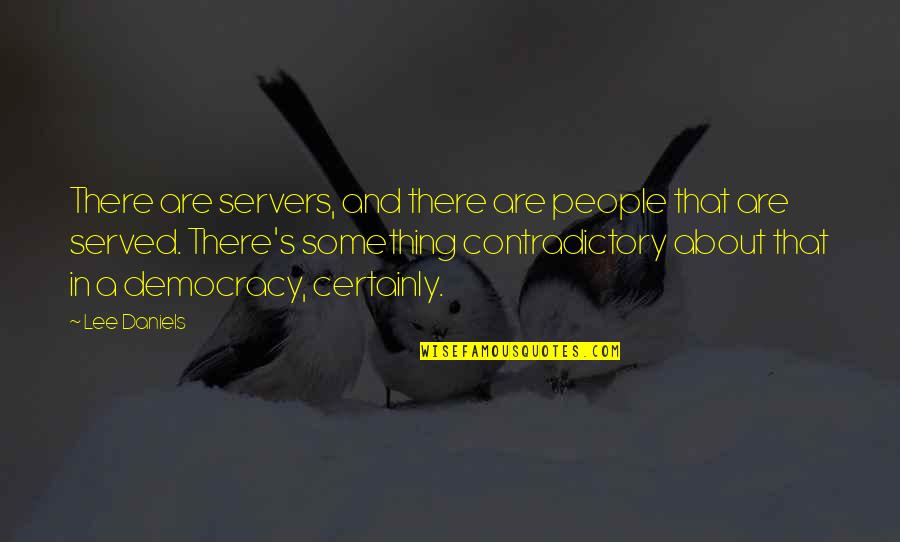 Inflexibility In Children Quotes By Lee Daniels: There are servers, and there are people that