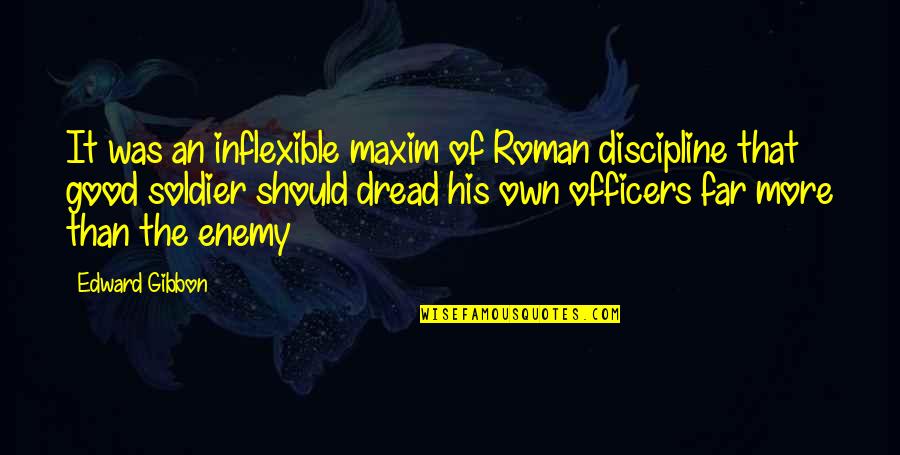 Inflexible Quotes By Edward Gibbon: It was an inflexible maxim of Roman discipline