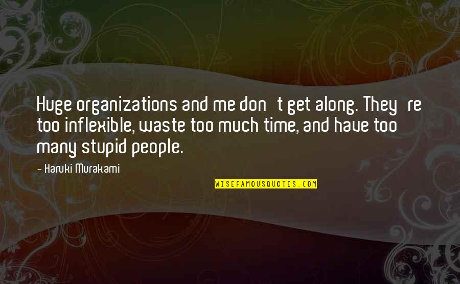Inflexible Quotes By Haruki Murakami: Huge organizations and me don't get along. They're