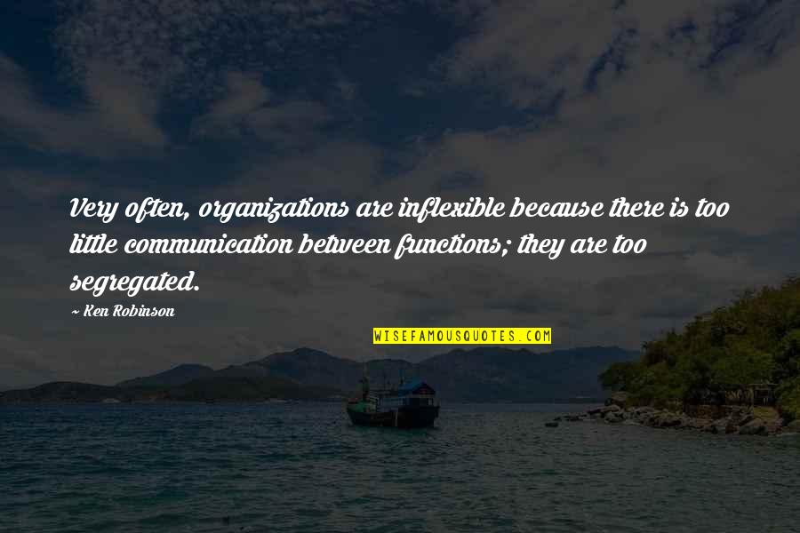 Inflexible Quotes By Ken Robinson: Very often, organizations are inflexible because there is