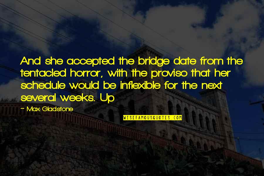 Inflexible Quotes By Max Gladstone: And she accepted the bridge date from the