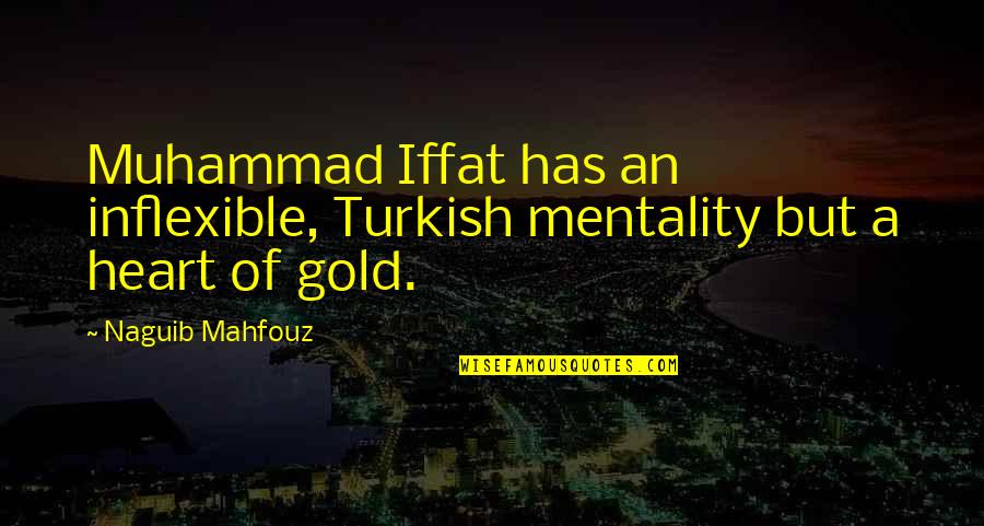 Inflexible Quotes By Naguib Mahfouz: Muhammad Iffat has an inflexible, Turkish mentality but