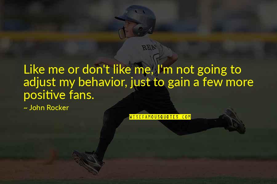 Inflexibles Quotes By John Rocker: Like me or don't like me, I'm not