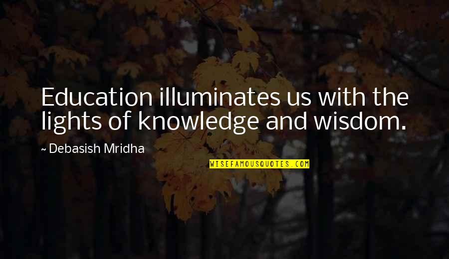 Inflexion Definicion Quotes By Debasish Mridha: Education illuminates us with the lights of knowledge
