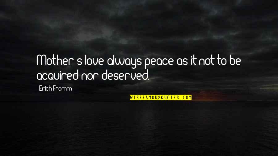 Inflexion Technology Quotes By Erich Fromm: Mother's love always peace as it not to