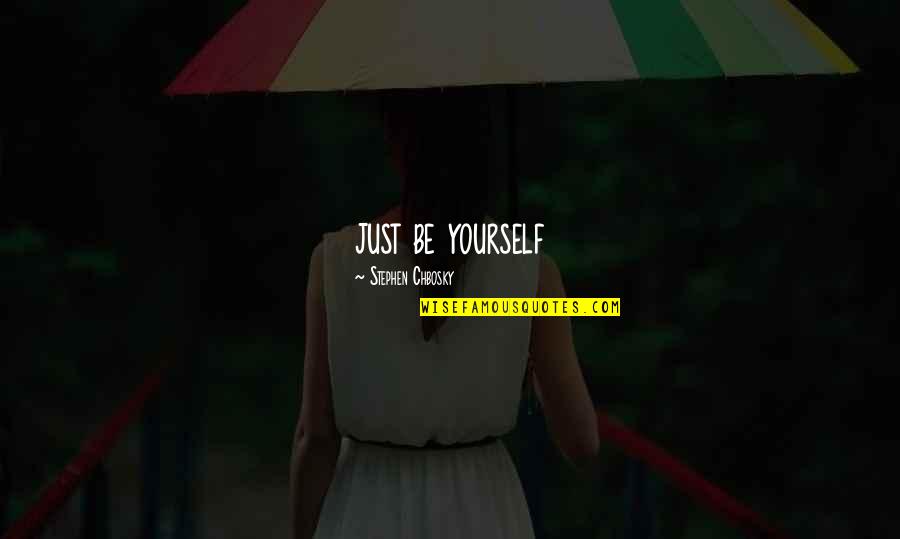 Inflexions Quotes By Stephen Chbosky: just be yourself