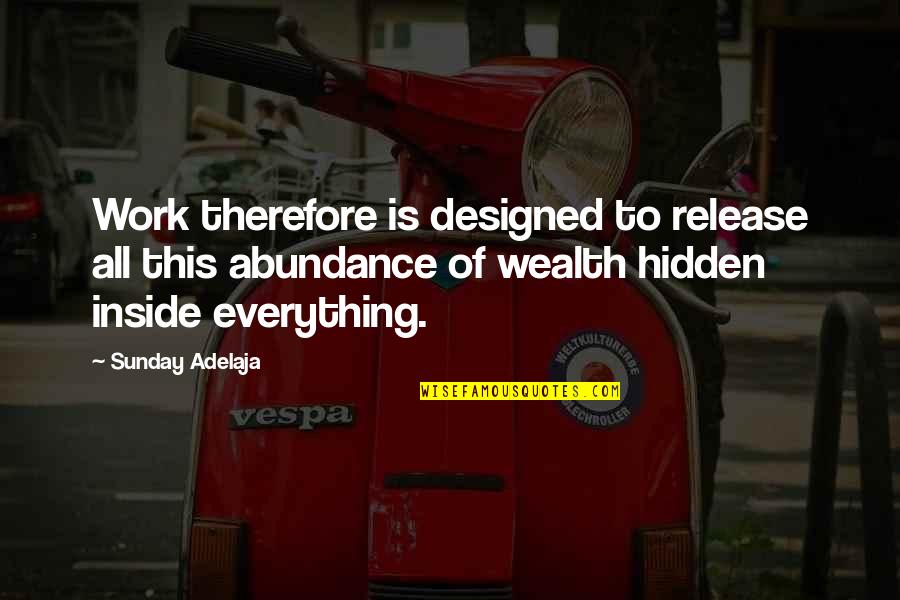 Inflexions Quotes By Sunday Adelaja: Work therefore is designed to release all this