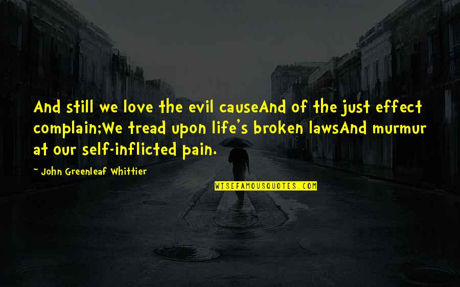 Inflicted Pain Quotes By John Greenleaf Whittier: And still we love the evil causeAnd of