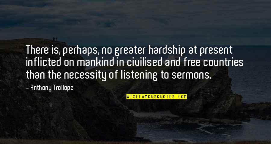 Inflicted Quotes By Anthony Trollope: There is, perhaps, no greater hardship at present Inflicted Quotes By Anthony Trollope: There is, perhaps, no greater hardship at present