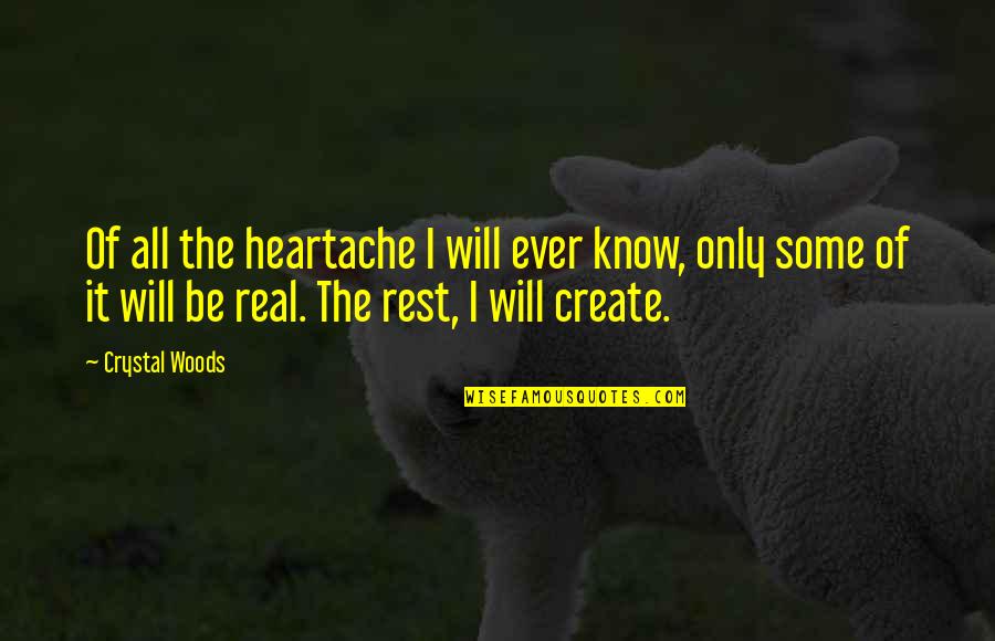 Inflicted Quotes By Crystal Woods: Of all the heartache I will ever know,