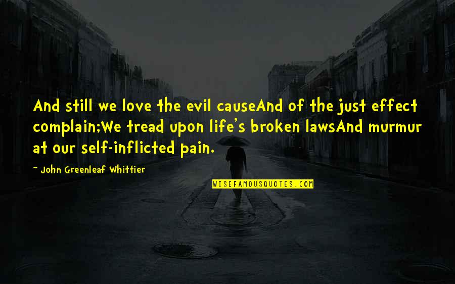 Inflicted Quotes By John Greenleaf Whittier: And still we love the evil causeAnd of