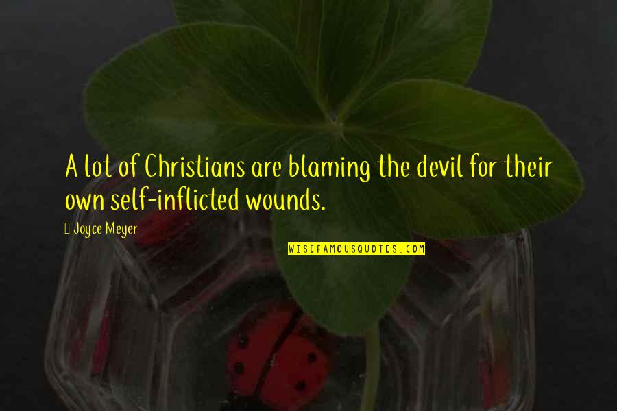 Inflicted Quotes By Joyce Meyer: A lot of Christians are blaming the devil