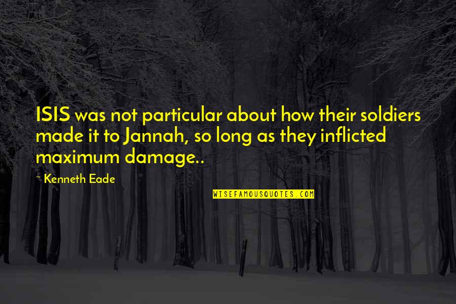 Inflicted Quotes By Kenneth Eade: ISIS was not particular about how their soldiers