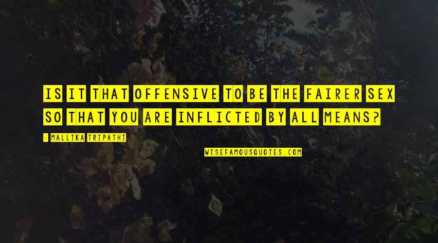 Inflicted Quotes By Mallika Tripathi: Is it that offensive to be the fairer Inflicted Quotes By Mallika Tripathi: Is it that offensive to be the fairer