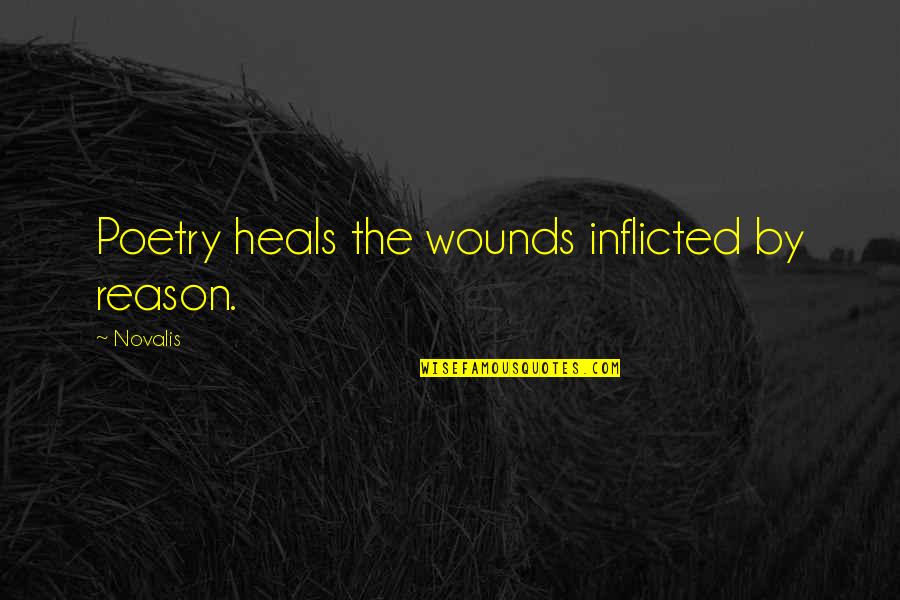 Inflicted Quotes By Novalis: Poetry heals the wounds inflicted by reason.