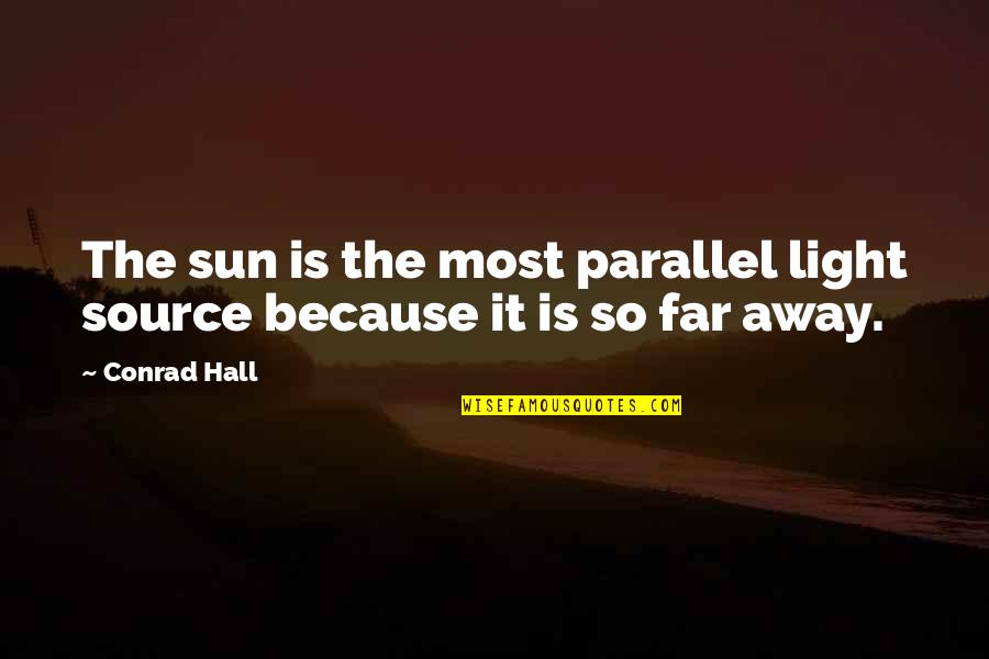 Inflicter Quotes By Conrad Hall: The sun is the most parallel light source