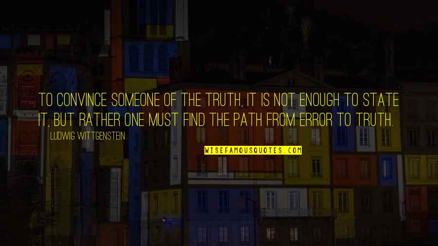Inflicter Quotes By Ludwig Wittgenstein: To convince someone of the truth, it is
