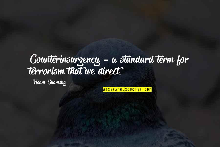 Inflicter Quotes By Noam Chomsky: Counterinsurgency - a standard term for terrorism that