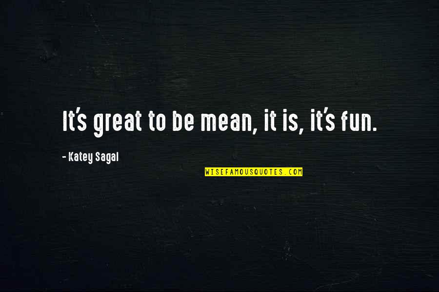 Inflicting Pain On Others Quotes By Katey Sagal: It's great to be mean, it is, it's Inflicting Pain On Others Quotes By Katey Sagal: It's great to be mean, it is, it's