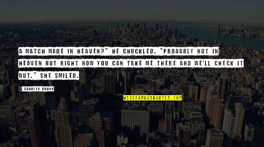 Inflicting Pain On Yourself Quotes By Carolyn Brown: A match made in heaven?" He chuckled. "Probably Inflicting Pain On Yourself Quotes By Carolyn Brown: A match made in heaven?" He chuckled. "Probably