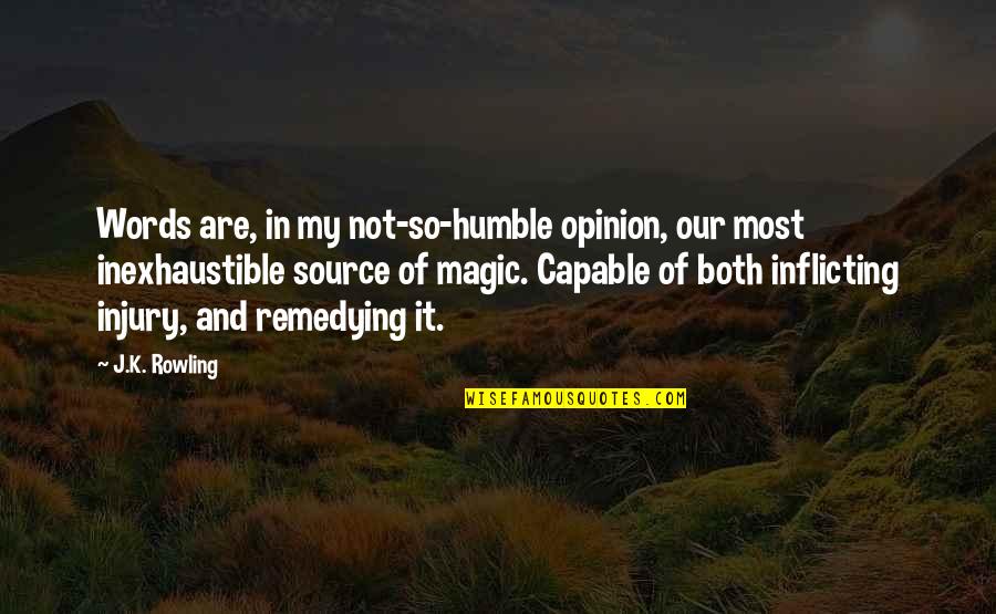 Inflicting Quotes By J.K. Rowling: Words are, in my not-so-humble opinion, our most Inflicting Quotes By J.K. Rowling: Words are, in my not-so-humble opinion, our most