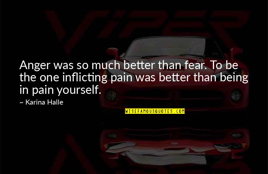 Inflicting Quotes By Karina Halle: Anger was so much better than fear. To