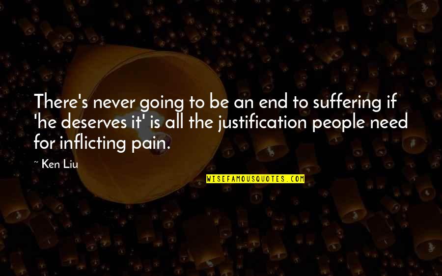 Inflicting Quotes By Ken Liu: There's never going to be an end to