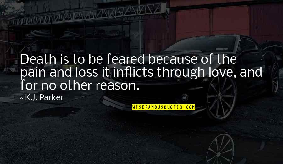 Inflicts Quotes By K.J. Parker: Death is to be feared because of the