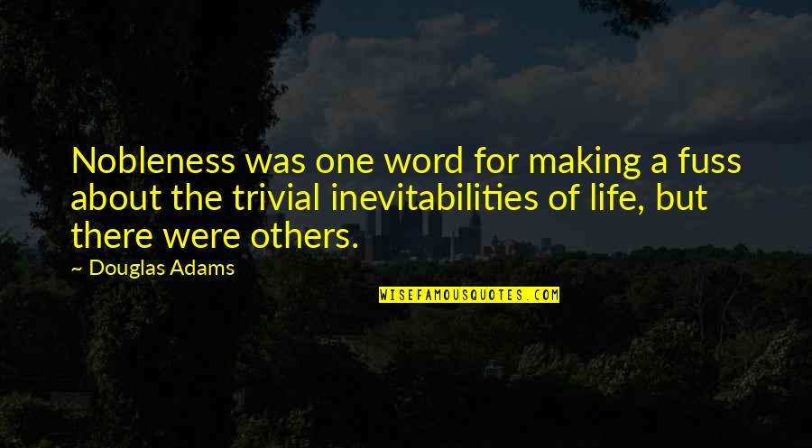 Inflicts Upon Crossword Quotes By Douglas Adams: Nobleness was one word for making a fuss Inflicts Upon Crossword Quotes By Douglas Adams: Nobleness was one word for making a fuss