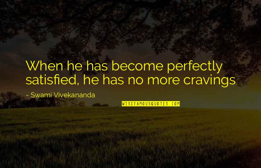 Inflicts Upon Crossword Quotes By Swami Vivekananda: When he has become perfectly satisfied, he has Inflicts Upon Crossword Quotes By Swami Vivekananda: When he has become perfectly satisfied, he has