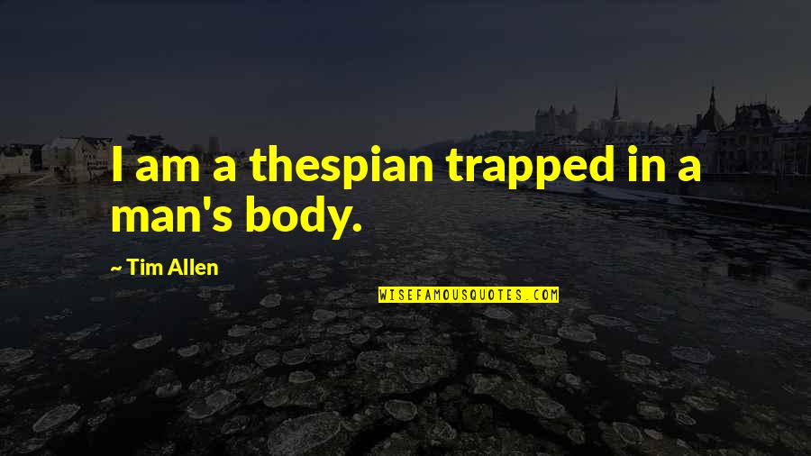Inflicts Upon Crossword Quotes By Tim Allen: I am a thespian trapped in a man's Inflicts Upon Crossword Quotes By Tim Allen: I am a thespian trapped in a man's