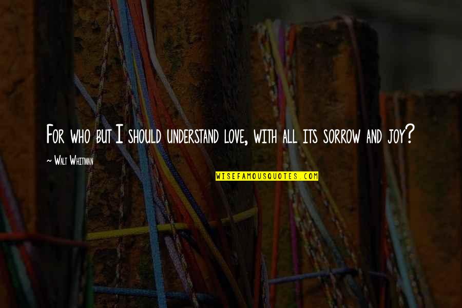 Inflicts Upon Crossword Quotes By Walt Whitman: For who but I should understand love, with