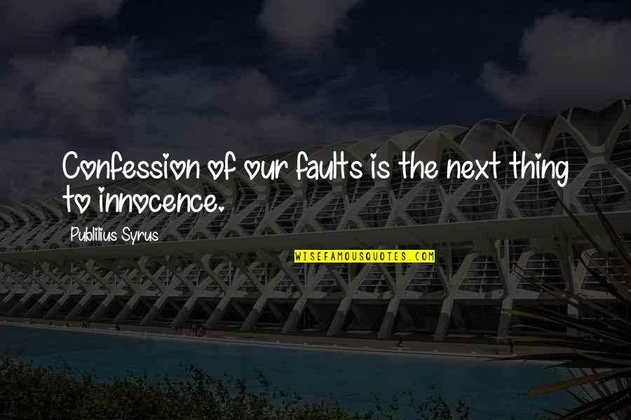 Inflige Significado Quotes By Publilius Syrus: Confession of our faults is the next thing Inflige Significado Quotes By Publilius Syrus: Confession of our faults is the next thing