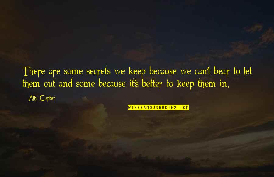 Infligidos Quotes By Ally Carter: There are some secrets we keep because we Infligidos Quotes By Ally Carter: There are some secrets we keep because we