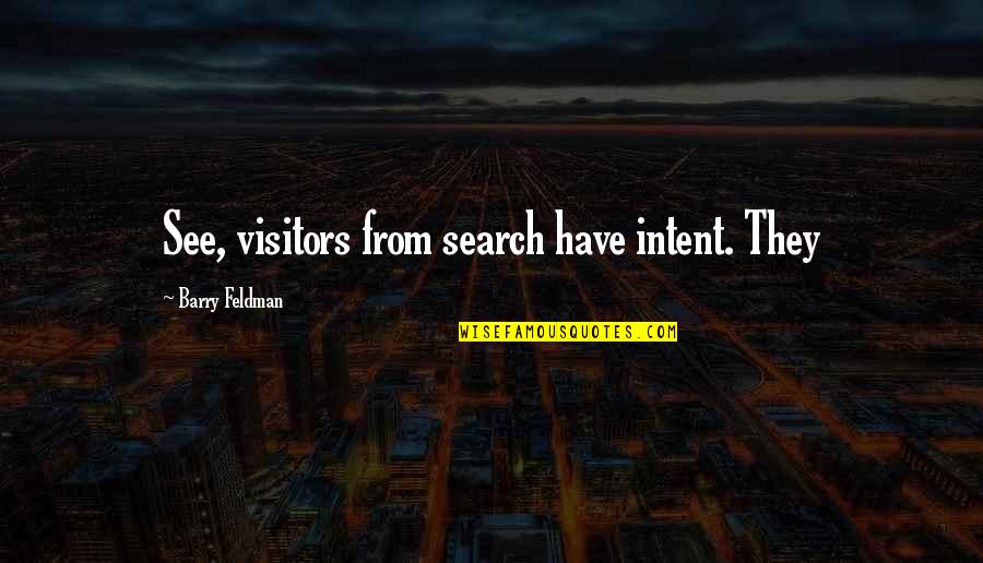 Influence And Choice Quotes By Barry Feldman: See, visitors from search have intent. They