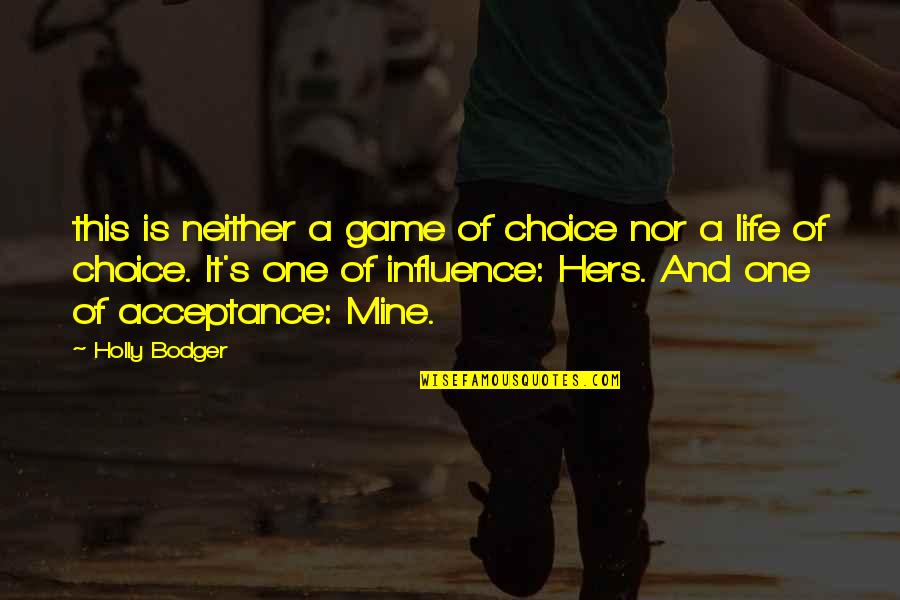 Influence And Choice Quotes By Holly Bodger: this is neither a game of choice nor