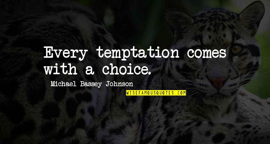 Influence And Choice Quotes By Michael Bassey Johnson: Every temptation comes with a choice.