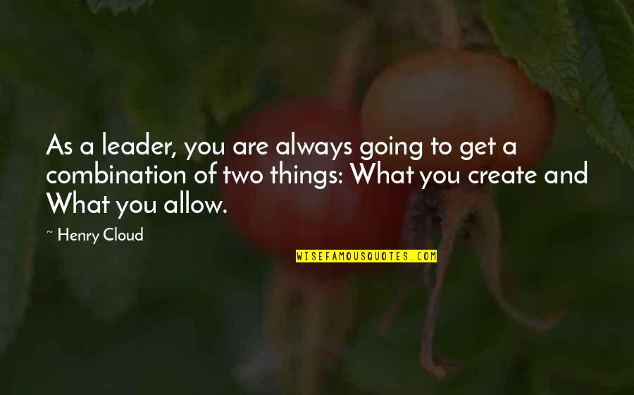 Influence And Leadership Quotes By Henry Cloud: As a leader, you are always going to