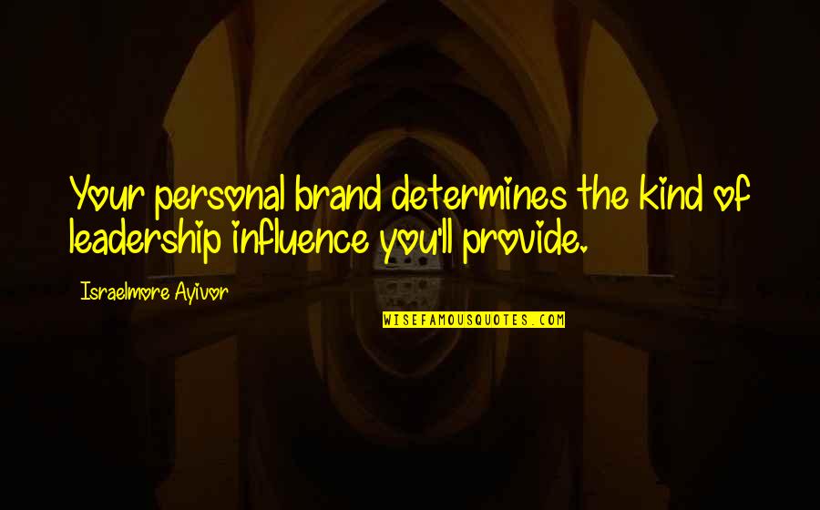 Influence And Leadership Quotes By Israelmore Ayivor: Your personal brand determines the kind of leadership