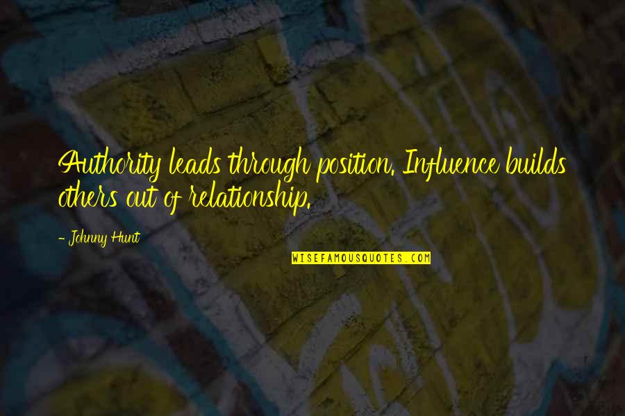 Influence And Leadership Quotes By Johnny Hunt: Authority leads through position. Influence builds others out