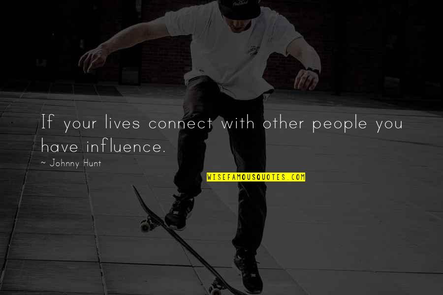 Influence And Leadership Quotes By Johnny Hunt: If your lives connect with other people you