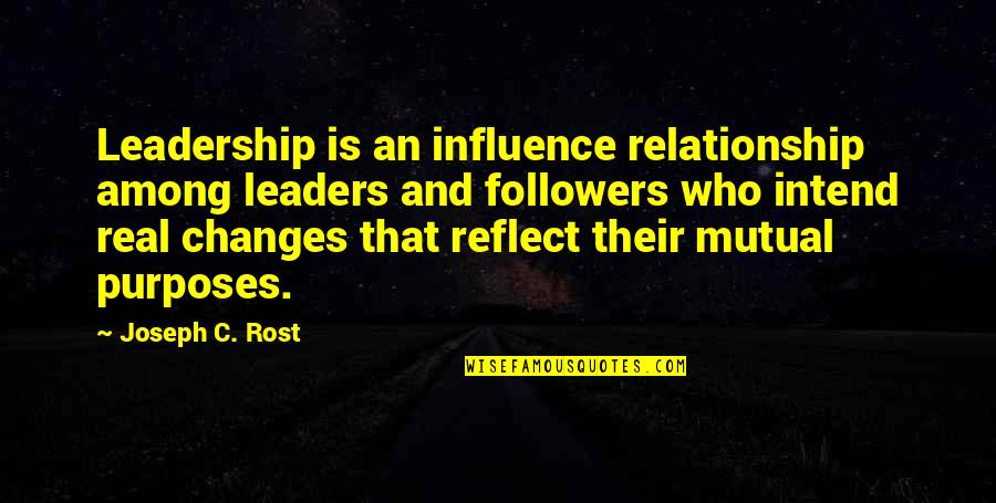 Influence And Leadership Quotes By Joseph C. Rost: Leadership is an influence relationship among leaders and