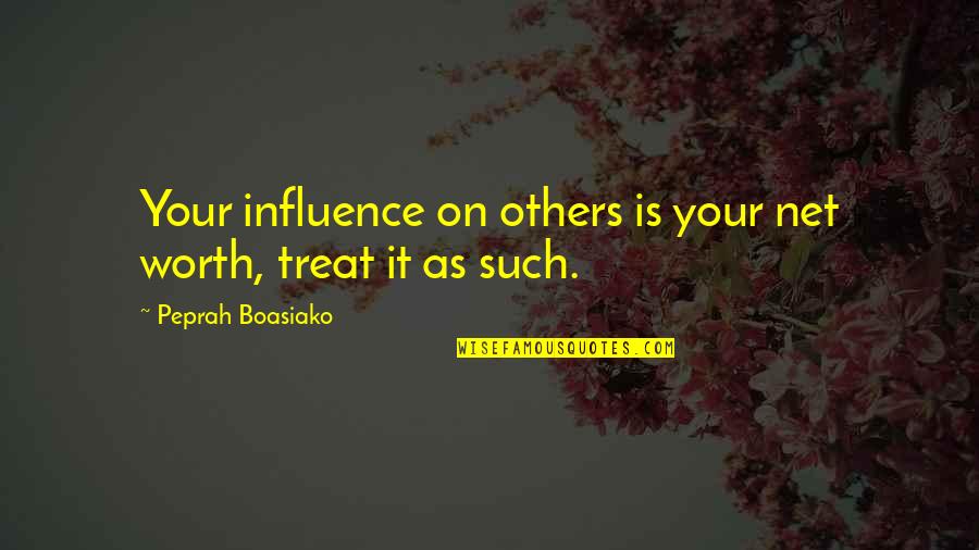 Influence And Leadership Quotes By Peprah Boasiako: Your influence on others is your net worth,