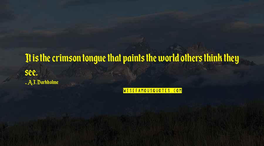 Influence And Persuasion Quotes By A.J. Darkholme: It is the crimson tongue that paints the