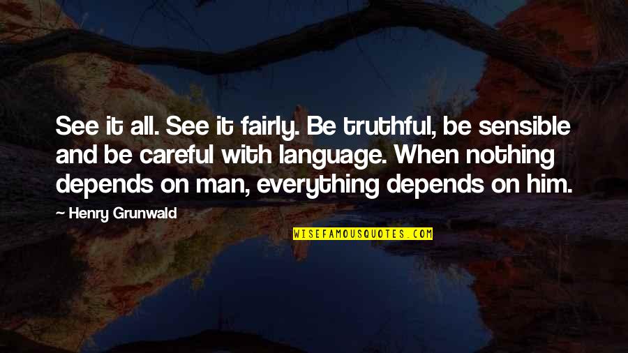 Influence Humor Quotes By Henry Grunwald: See it all. See it fairly. Be truthful, Influence Humor Quotes By Henry Grunwald: See it all. See it fairly. Be truthful,