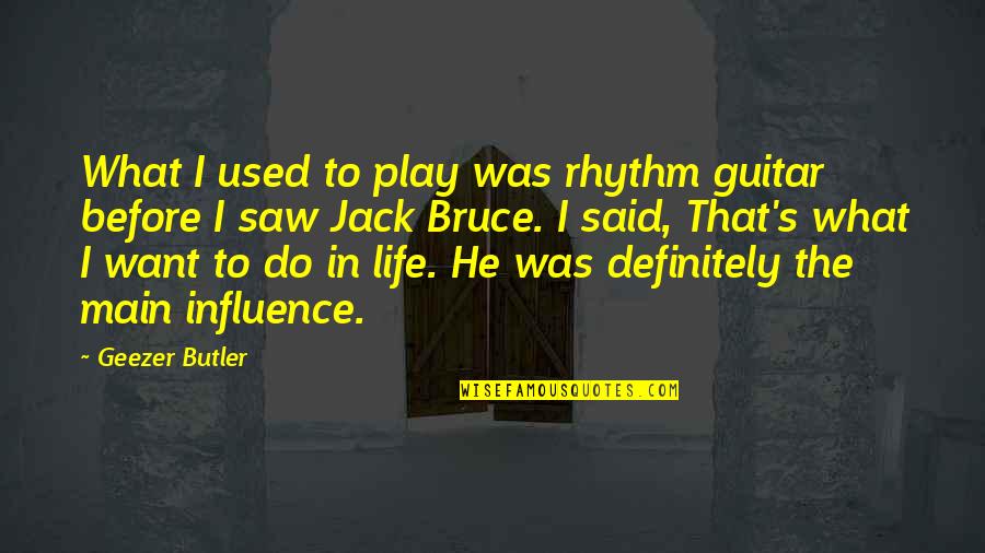 Influence In Life Quotes By Geezer Butler: What I used to play was rhythm guitar Influence In Life Quotes By Geezer Butler: What I used to play was rhythm guitar