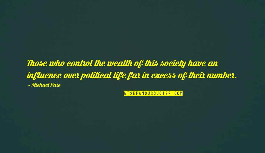 Influence In Life Quotes By Michael Pare: Those who control the wealth of this society Influence In Life Quotes By Michael Pare: Those who control the wealth of this society