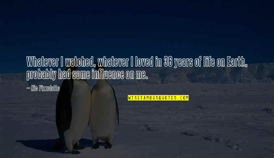 Influence In Life Quotes By Nic Pizzolatto: Whatever I watched, whatever I loved in 36 Influence In Life Quotes By Nic Pizzolatto: Whatever I watched, whatever I loved in 36